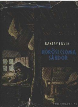 Baktay Ervin - Kőrösi Csoma Sándor Baktay Ervin - Kőrösi Csoma Sándor, Budapest 1963 antikvár könyv