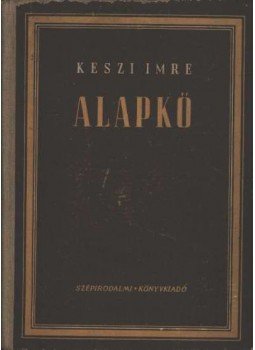 Keszi Imre - Alapkő Keszi Imre - Alapkő, Budapest 1952 antikvár könyv