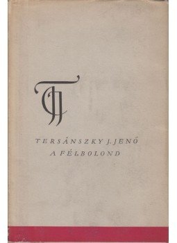 Tersánszky J. Jenő - A félbolond Tersánszky J. Jenő - A félbolond, Budapest 1957 antikvár könyv