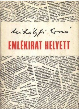 Mihályfi Ernő - Emlékirat helyett Mihályfi Ernő - Emlékirat helyett, Budapest 1975 antikvár könyv