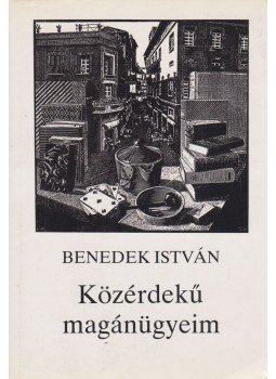 Benedek István - Közérdekű magánügyeim Benedek István - Közérdekű magánügyeim, Budapest 1990 antikvár könyv