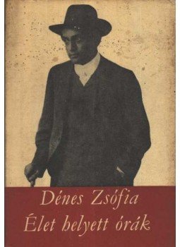 Dénes Zsófia - Élet helyett órák Dénes Zsófia - Élet helyett órák, Budapest 1967 antikvár könyv