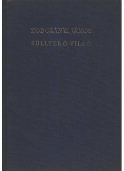Kodolányi János - Süllyedő világ I-II kötet Kodolányi János - Süllyedő világ I-II kötet, 0 antikvár könyv