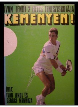 Lendl, Ivan, Mendoza, George - Keményen! Lendl, Ivan, Mendoza, George - Keményen!, Budapest 1989 antikvár könyv