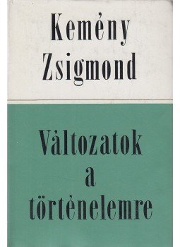 Kemény Zsigmond - Változatok a történelemre Kemény Zsigmond - Változatok a történelemre, Budapest 1982 antikvár könyv