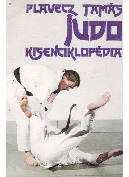 Plavecz Tamás - Judo kisenciklopédia Plavecz Tamás - Judo kisenciklopédia, Budapest 1988 antikvár könyv