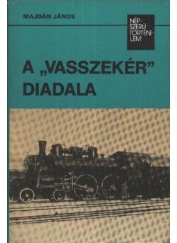 Majdán János - A "vasszekér" diadala Majdán János - A "vasszekér" diadala, Budapest 1987 antikvár könyv