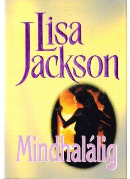 Jackson, Lisa - Mindhalálig Jackson, Lisa - Mindhalálig, Budapest 2000 antikvár könyv