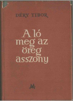 Déry Tibor - A ló meg az öregasszony Déry Tibor - A ló meg az öregasszony, Budapest 1955 antikvár könyv