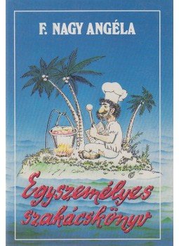 F. Nagy Angéla - Egyszemélyes szakácskönyv F. Nagy Angéla - Egyszemélyes szakácskönyv, Budapest 1990 antikvár könyv