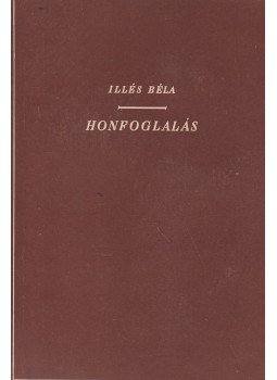 Illés Béla - Honfoglalás Illés Béla - Honfoglalás, Budapest 1955 antikvár könyv