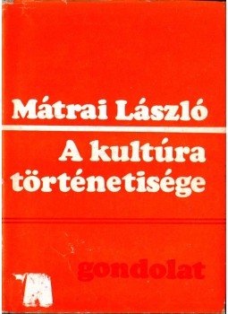 Mátrai László - A kultúra történetisége Mátrai László - A kultúra történetisége, Budapest 1977 antikvár könyv