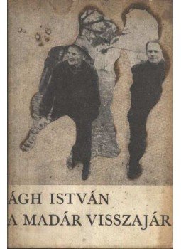 Ágh István - A madár visszajár Ágh István - A madár visszajár, Budapest 1973 antikvár könyv