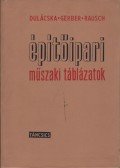Dulácska Endre,Gerber Ferenc,Rausch Róbert - Építőipari műszaki táblázatok