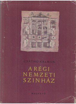 Csathó Kálmán - A régi Nemzeti Színház Csathó Kálmán - A régi Nemzeti Színház, Budapest 1960 antikvár könyv