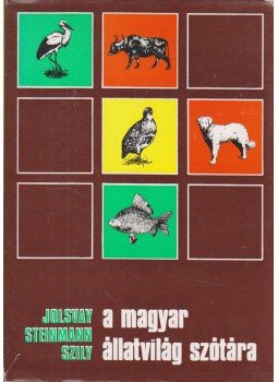 Steinmann Henrik, Szily Ernő, Jolsvay Alajos - A magyar állatvilág szótára Steinmann Henrik, Szily Ernő, Jolsvay Alajos - A magyar állatvilág szótára, Budapest 1977 antikvár könyv