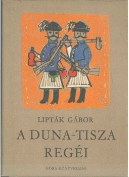 Lipták Gábor - A Duna-Tisza regéi Lipták Gábor - A Duna-Tisza regéi, Budapest 1971 antikvár könyv