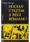 Ürögdi György - Hogyan utaztak a régi rómaiak?