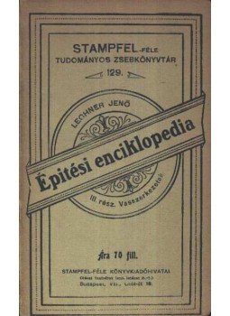 Lechner Jenő - Építési encilkopédia Lechner Jenő - Építési encilkopédia, Pozsony. Budapest 1903 antikvár könyv
