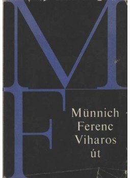 Münnich Ferenc - Viharos út Münnich Ferenc - Viharos út, Budapest 1966 antikvár könyv
