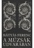 Mátyás Ferenc - A múzsák udvarában
