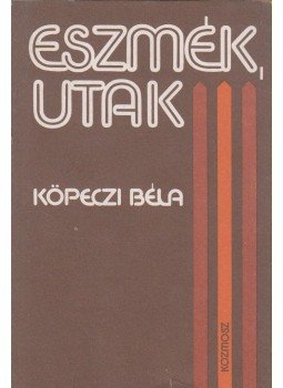 Köpeczi Béla - Eszmék, utak Köpeczi Béla - Eszmék, utak, Budapest 1977 antikvár könyv