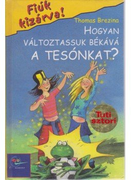 Thomas Brezina - Hogyan változtassuk békává a tesónkat? Thomas Brezina - Hogyan változtassuk békává a tesónkat?, Budapest 2003 antikvár könyv