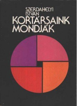 Szerdahelyi István - Kortársaink mondják Szerdahelyi István - Kortársaink mondják, Budapest 1986 antikvár könyv