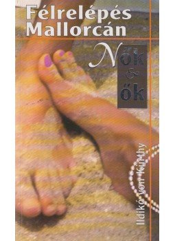 von Kürthy, Ildikó - Félrelépés Mallorcán von Kürthy, Ildikó - Félrelépés Mallorcán, Budapest 2004 antikvár könyv