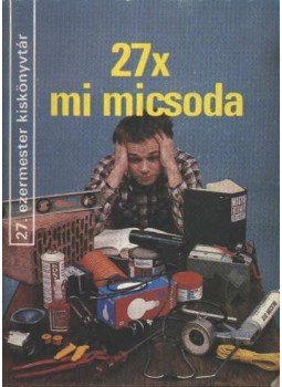 Szűcs József - 27x mi micsoda Szűcs József - 27x mi micsoda, 1987 antikvár könyv