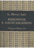 Sz. Morvay Judit - Asszonyok a nagycsaládban