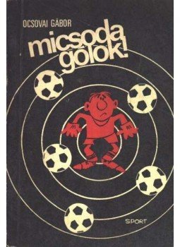 Ocsovai Gábor - Micsoda gólok! Ocsovai Gábor - Micsoda gólok!, Budapest 1969 antikvár könyv
