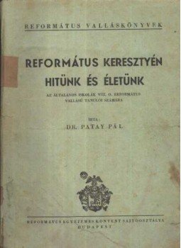 Dr. Patay Pál - Református kresztyén hitünk és életünk Dr. Patay Pál - Református kresztyén hitünk és életünk, Budapest 1955 antikvár könyv