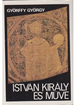Györffy György - István király és műve Györffy György - István király és műve, Budapest 1983 antikvár könyv