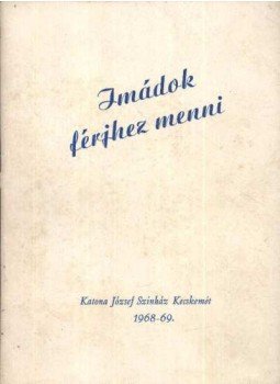 - Imádok férjhez menni - Imádok férjhez menni, Kecskemét 1969 antikvár könyv