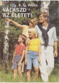 E.G. White - Válaszd az életet!