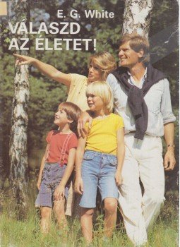 E.G. White - Válaszd az életet! E.G. White - Válaszd az életet!, Budapest 1990 antikvár könyv