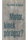 Szabó Lajos - Motor, kinek pörögsz?