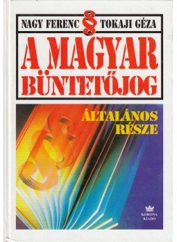 Nagy Ferenc, Tokaji Géza - A magyar büntetőjog általános része Nagy Ferenc, Tokaji Géza - A magyar büntetőjog általános része, Budapest 1998 antikvár könyv
