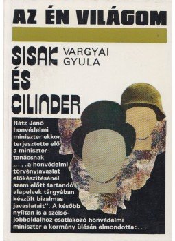 Vargyai Gyula - Sisak és cilinder Vargyai Gyula - Sisak és cilinder, Budapest 1984 antikvár könyv