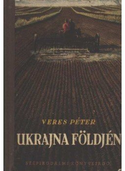 Veres Péter - Ukrajna földjén Veres Péter - Ukrajna földjén, Budapest 1950 antikvár könyv