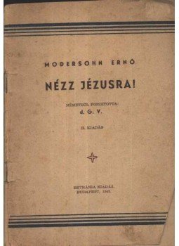 Modersohn Ernő - Nézz Jézusra! Modersohn Ernő - Nézz Jézusra!, Budapest 1945 antikvár könyv