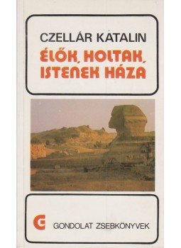 Czellár Katalin - Élők, holtak, Istenek háza Czellár Katalin - Élők, holtak, Istenek háza, Budapest 1986 antikvár könyv