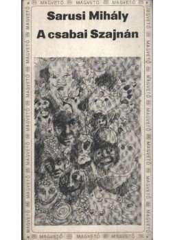 Sarusi Mihály - A csabai Szajnán Sarusi Mihály - A csabai Szajnán, Budapest 1981 antikvár könyv