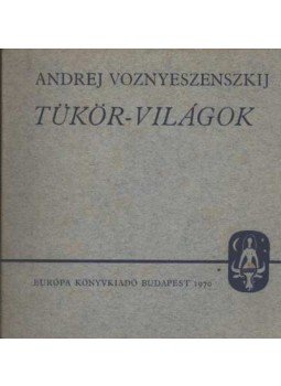 Voznyeszenszkij, Andrej - Tükör-világok