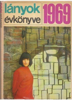 D. Nagy Éva - Lányok Évkönyve 1969 D. Nagy Éva - Lányok Évkönyve 1969, Budapest 1968 antikvár könyv