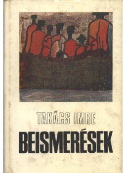Takács Imre - Beismerések Takács Imre - Beismerések, Budapest 1976 antikvár könyv