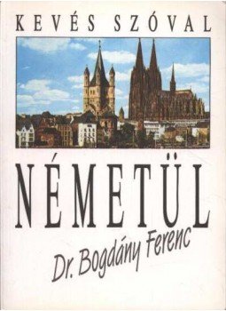 Dr. Bogdány Ferenc - Kevés szóval németül Dr. Bogdány Ferenc - Kevés szóval németül, Budapest 1991 antikvár könyv