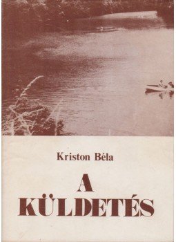 Kriston Béla - A küldetés Kriston Béla - A küldetés, Budapest 1987 antikvár könyv