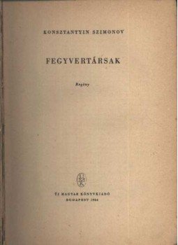 Szimonov, Konsztantyin - Fegyvertársak Szimonov, Konsztantyin - Fegyvertársak, Budapest 1956 antikvár könyv